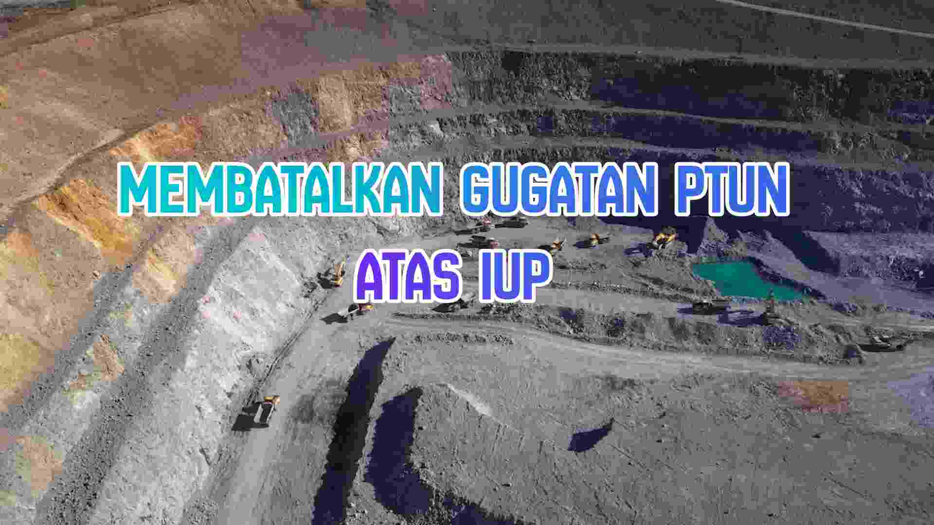 membatalkan-gugatan-ptun-atas-iup-tenggang-waktu-legal-standing