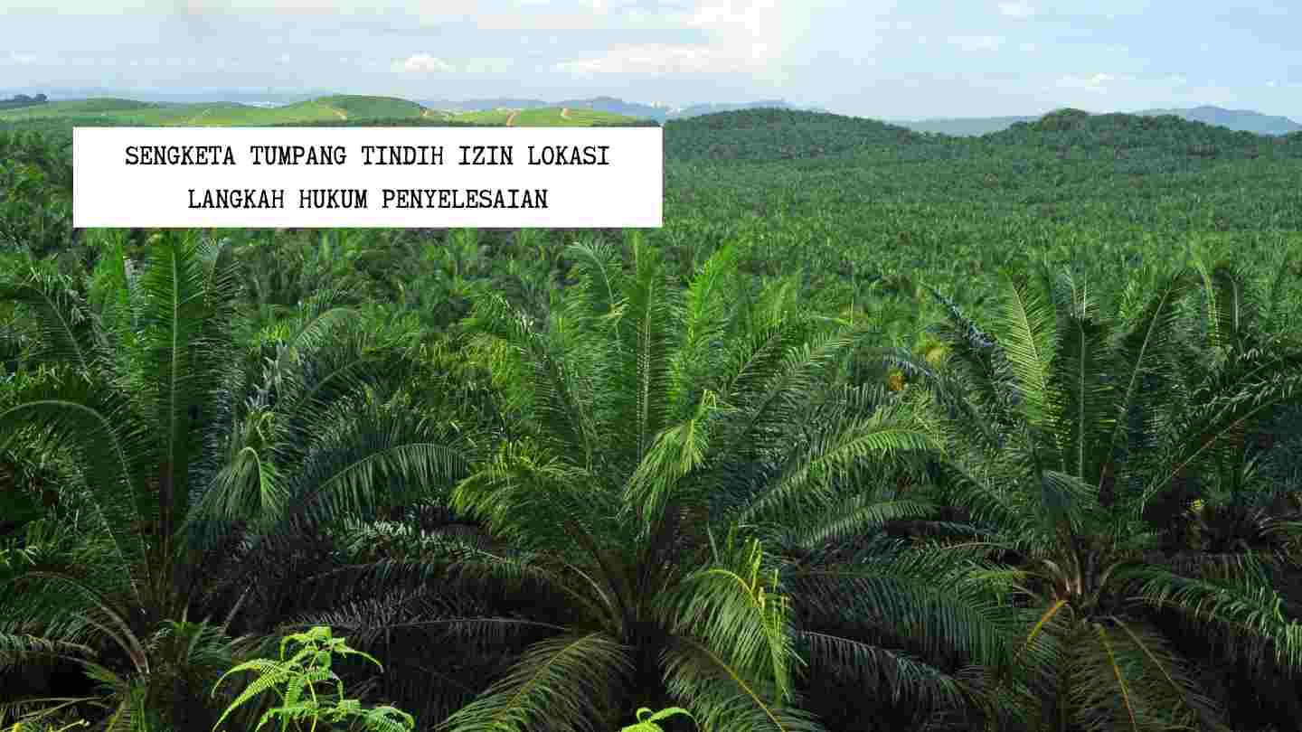 sengketa-tumpang-tindih-izin-lokasi-langkah-hukum-penyelesaian