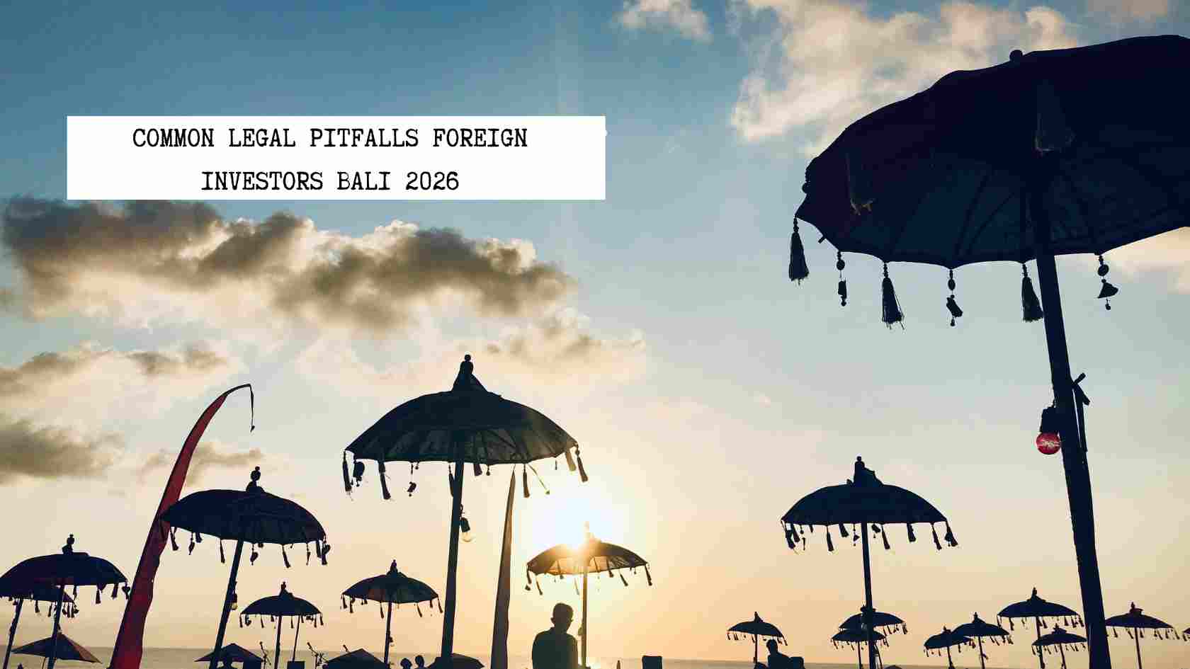common-legal-pitfalls-foreign-investors-bali-2026