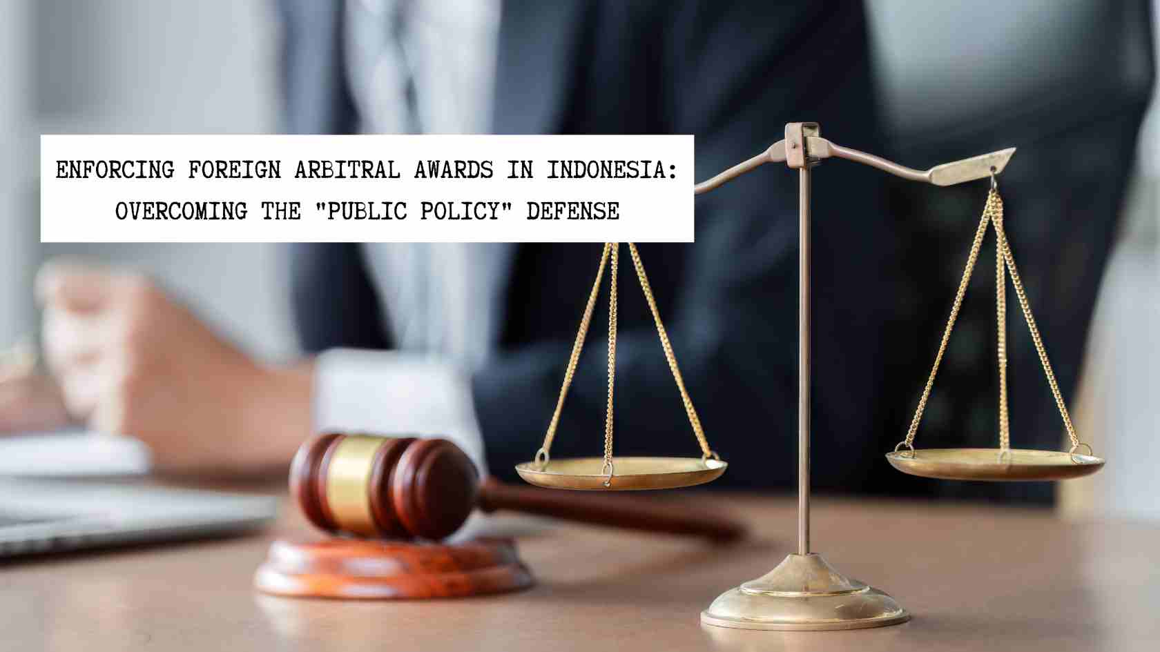 enforcing-foreign-arbitral-awards-indonesia-public-policy enforcing-foreign-arbitral-awards-indonesia-public-policy