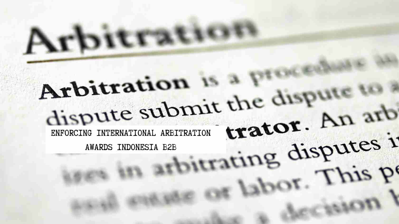enforcing-international-arbitration-awards-indonesia-b2b enforcing-international-arbitration-awards-indonesia-b2b