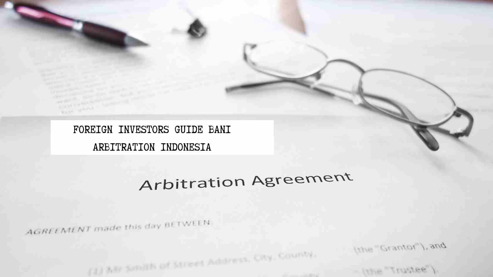 foreign-investors-guide-bani-arbitration-indonesia foreign-investors-guide-bani-arbitration-indonesia